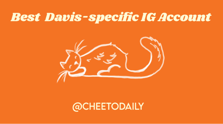 Best Davis-specific Instagram account: @cheetodaily